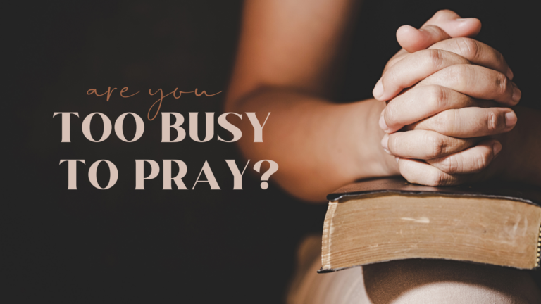 are you too busy to pray