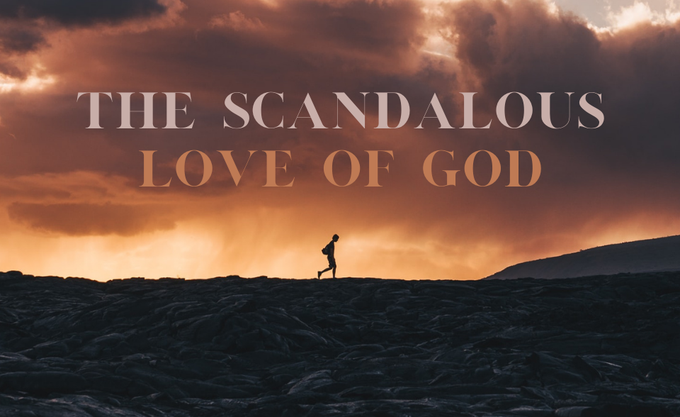 The Scandalous love of God