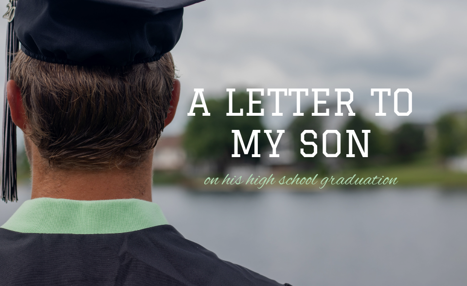 A letter to my son on his high school graduation