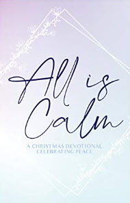 All is Calm: A Christmas Devotional Celebrating Peace