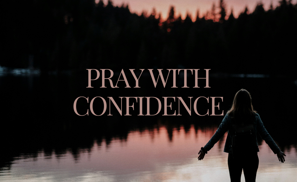 Pray with confidence