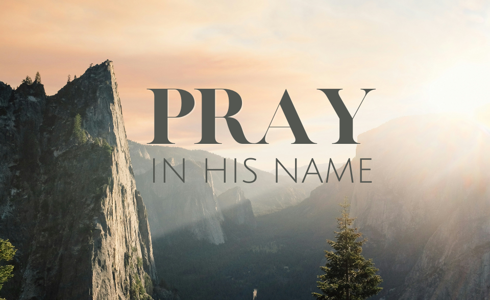 Pray in his name