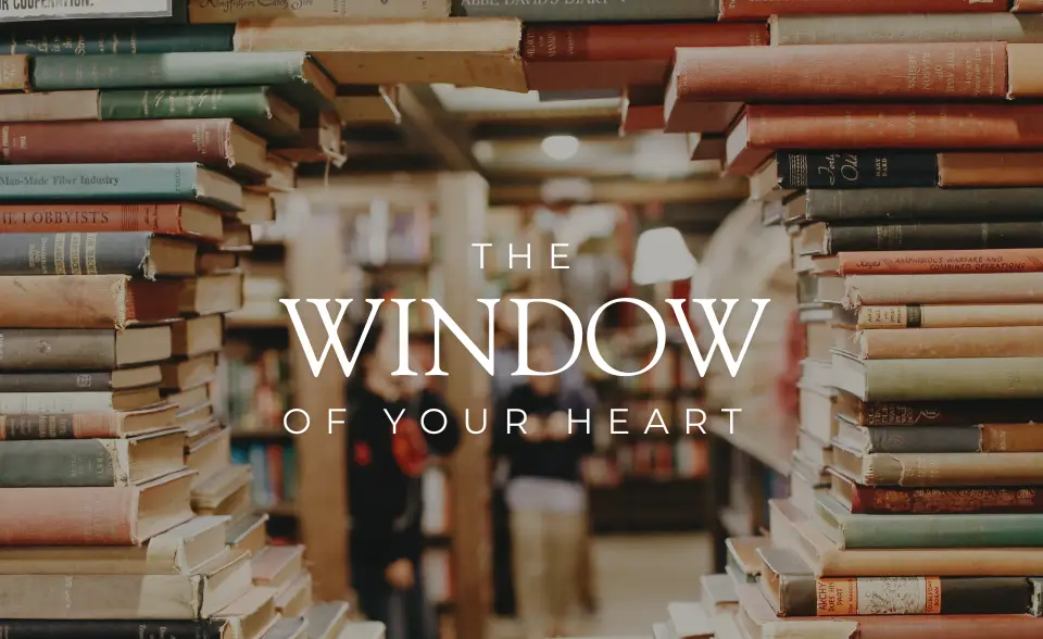 The Window of Your Heart