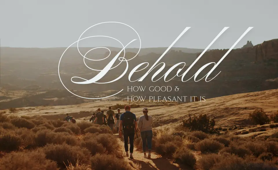 Behold how good and how pleasant it is