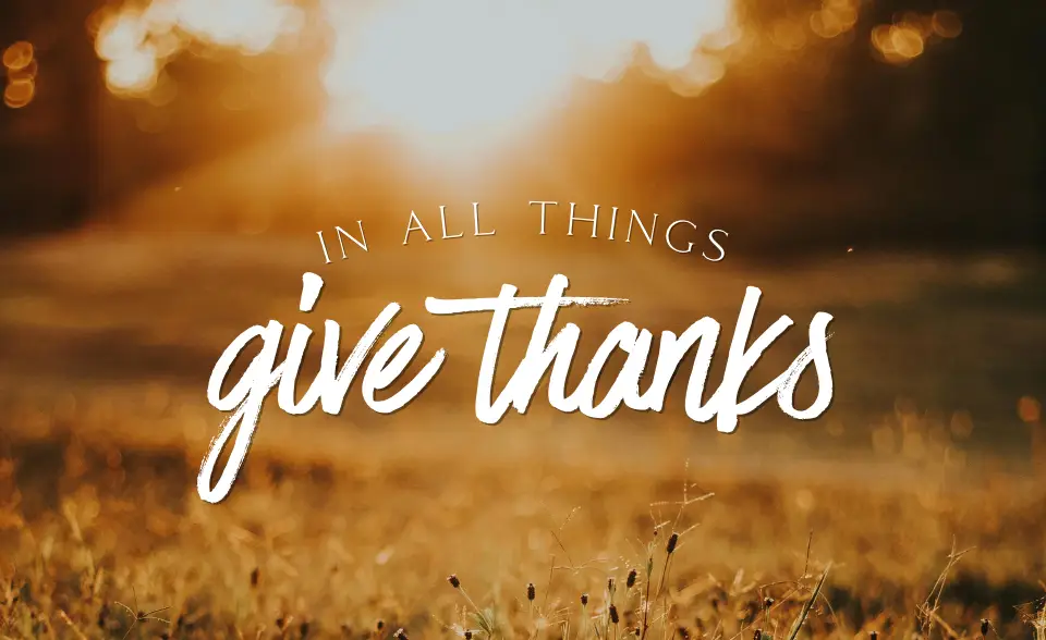 In all things Give Thanks