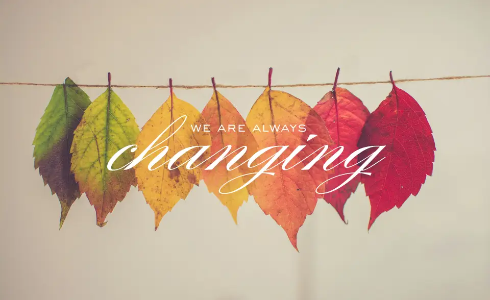 we are always changing