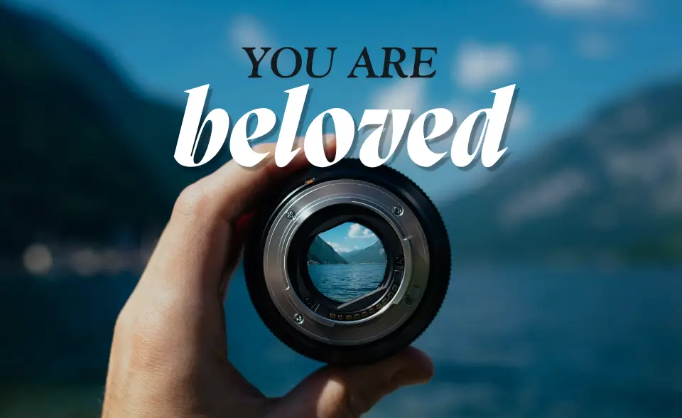 You are beloved