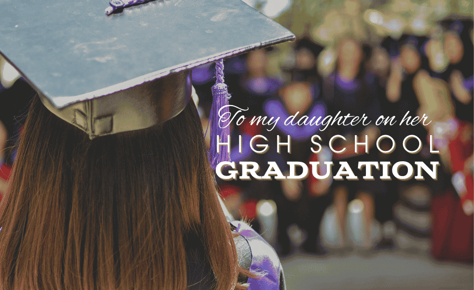 To my daughter on her high school graduation