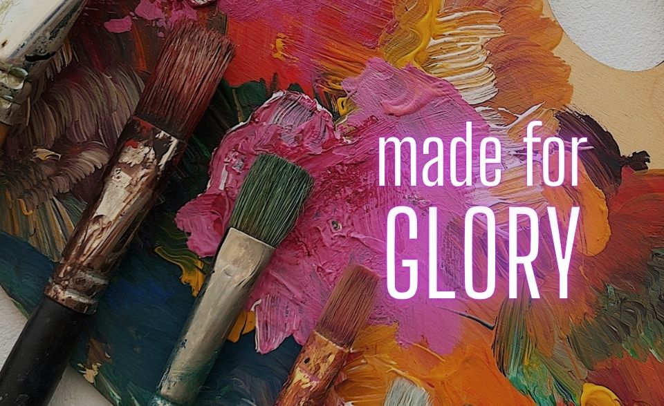 Made for glory