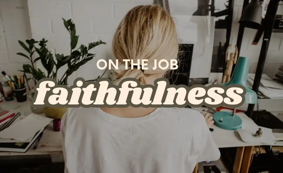 On the job faithfulness